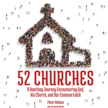 52 Churches : A Yearlong Journey Encountering God, His Church, and Our Common Faith