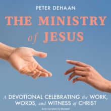 The Ministry of Jesus : A Devotional Celebrating the Work, Words, and Witness of Christ