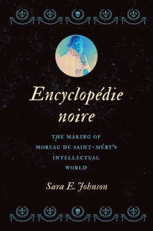 Encyclopedie noire : The Making of Moreau de Saint-Mery's Intellectual World