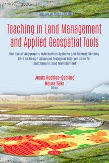 Teaching in Land Management and Applied Geospatial Tools: The Use of Geographic Information Systems and Remote Sensing Data to Design Advanced Technical Interventions for Sustainable Land Management