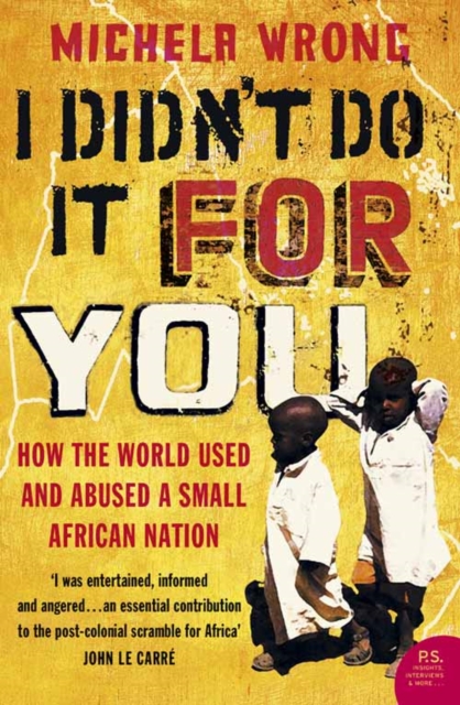 I Didn’t Do It For You : How the World Used and Abused a Small African Nation, Paperback / softback Book