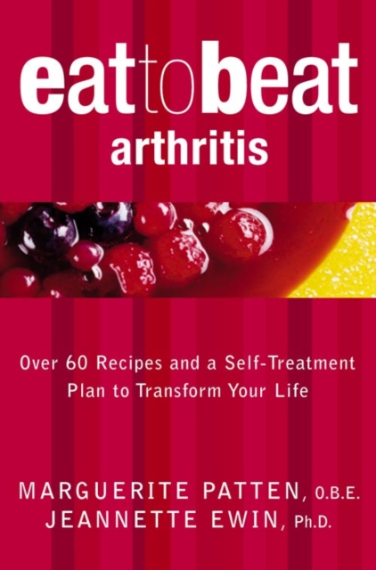 Arthritis : Over 60 Recipes and a Self-Treatment Plan to Transform Your Life, Paperback / softback Book