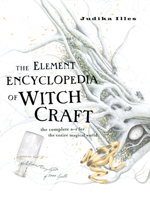 The Element Encyclopedia of Witchcraft : The Complete A-Z for the Entire Magical World, Hardback Book