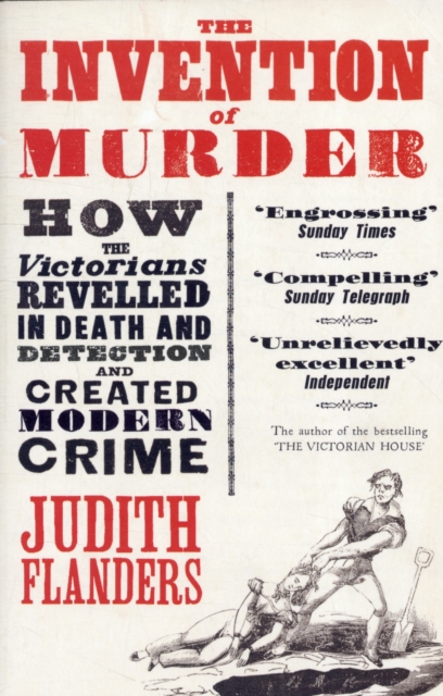 The Invention of Murder : How the Victorians Revelled in Death and Detection and Created Modern Crime, Paperback / softback Book