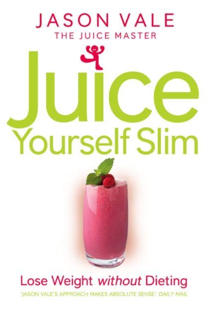 Juice Yourself Slim : Lose Weight without Dieting, Paperback / softback Book