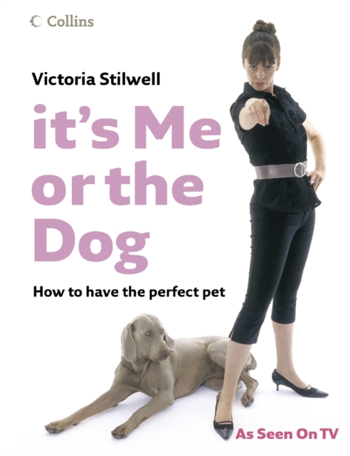 It's Me or the Dog : How to have the Perfect Pet, EPUB eBook