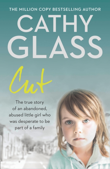 Cut : The True Story of an Abandoned, Abused Little Girl Who Was Desperate to be Part of a Family, Paperback / softback Book