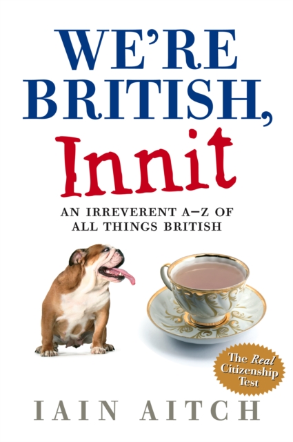 We're British, Innit : An Irreverent A to Z of All Things British, EPUB eBook
