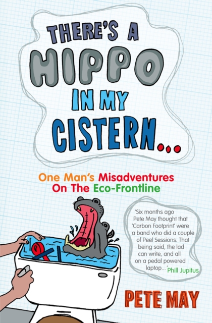 There's A Hippo In My Cistern : One Man's Misadventures on the Eco-Frontline, EPUB eBook