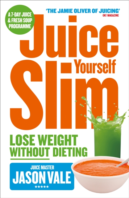 The Juice Master Juice Yourself Slim : The Healthy Way To Lose Weight Without Dieting, EPUB eBook