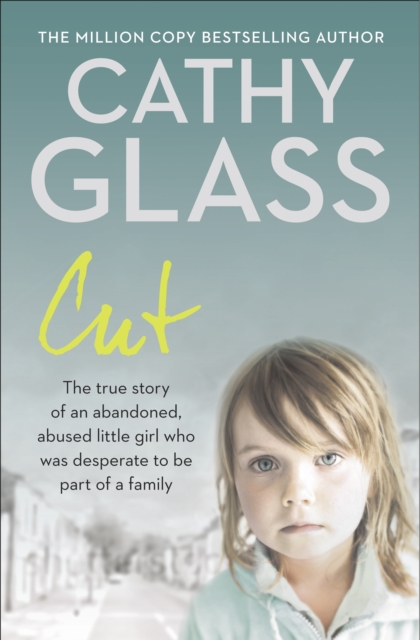 Cut: The true story of an abandoned, abused little girl who was desperate to be part of a family, EPUB eBook