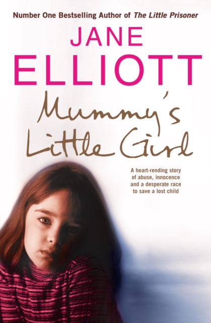Mummy's Little Girl : A heart-rending story of abuse, innocence and the desperate race to save a lost child, EPUB eBook