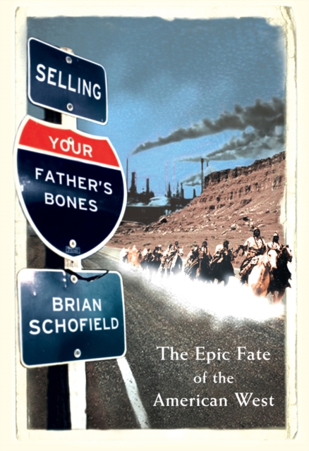 Selling Your Father's Bones : The Epic Fate of the American West, EPUB eBook