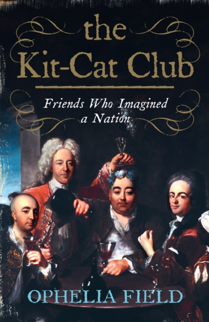 The Kit-Cat Club: Friends Who Imagined a Nation, EPUB eBook