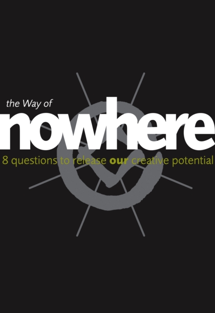 The Way of Nowhere : Eight Questions to Release Our Creative Potential, EPUB eBook