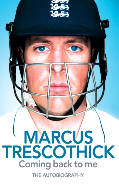 Coming Back To Me : The Autobiography of Marcus Trescothick, EPUB eBook
