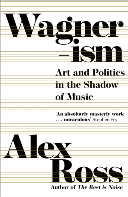 Wagnerism : Art and Politics in the Shadow of Music, Hardback Book