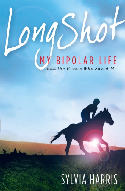 Long Shot : My Bipolar Life and the Horses Who Saved Me, EPUB eBook