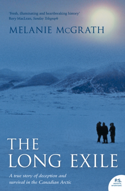The Long Exile : A True Story of Deception and Survival Amongst the Inuit of the Canadian Arctic, EPUB eBook