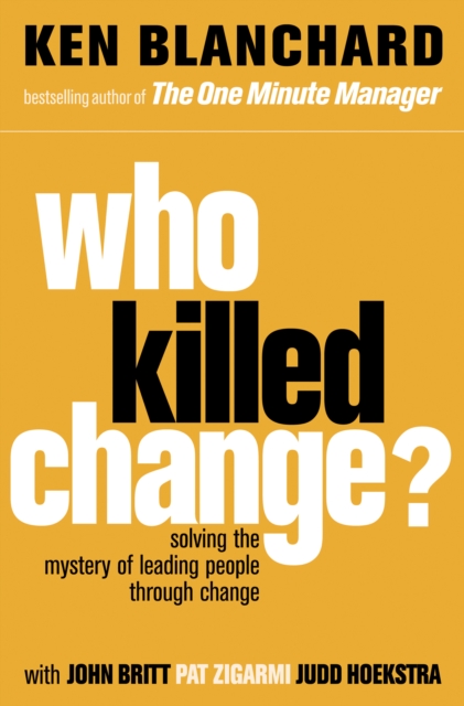 Who Killed Change? : Solving the Mystery of Leading People Through Change, EPUB eBook