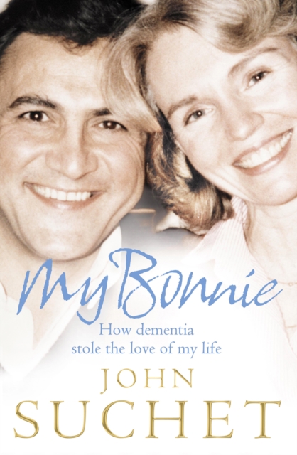 My Bonnie : How Dementia Stole the Love of My Life, EPUB eBook