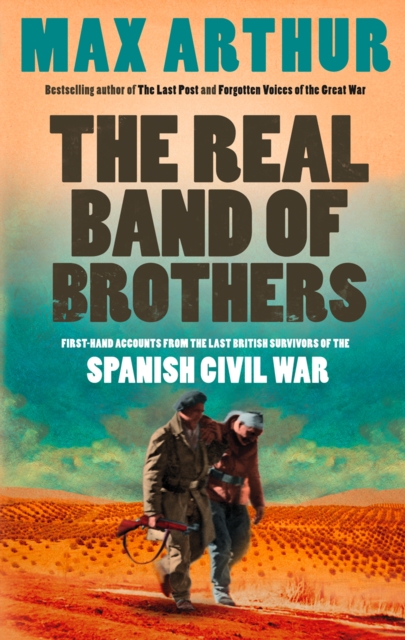 The Real Band of Brothers : First-hand accounts from the last British survivors of the Spanish Civil War, EPUB eBook
