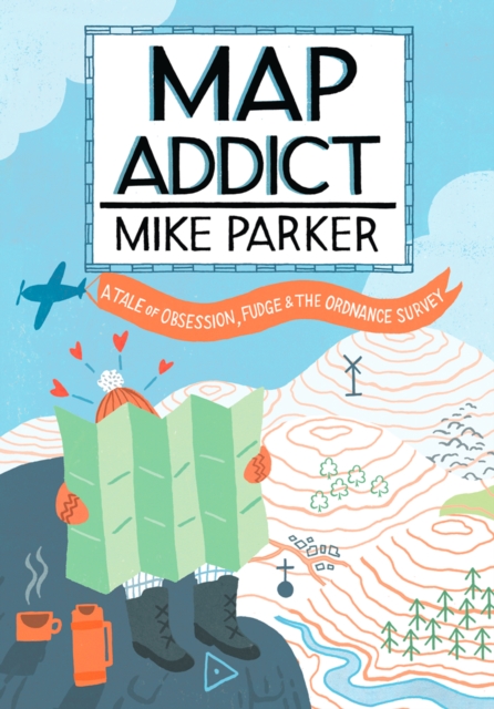 Map Addict : The Bestselling Tale of an Obsession, EPUB eBook