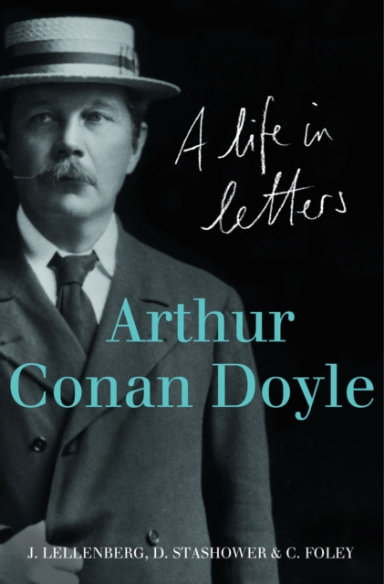 Arthur Conan Doyle : A Life in Letters, EPUB eBook