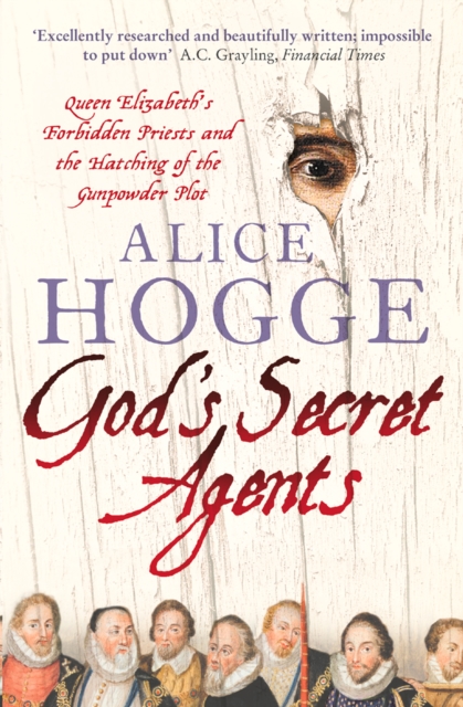 God’s Secret Agents : Queen Elizabeth's Forbidden Priests and the Hatching of the Gunpowder Plot, EPUB eBook