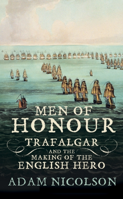 Men of Honour : Trafalgar and the Making of the English Hero, EPUB eBook