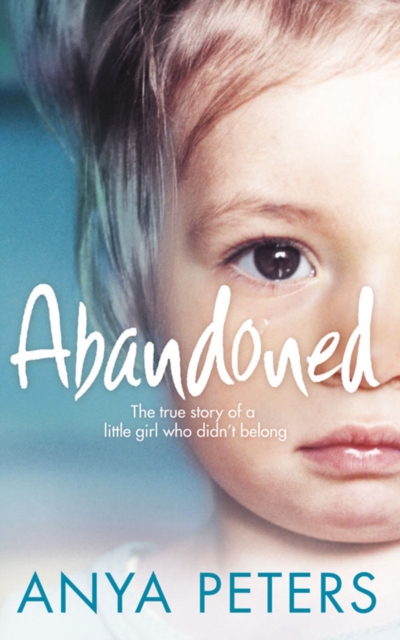 Abandoned : The true story of a little girl who didn't belong, EPUB eBook