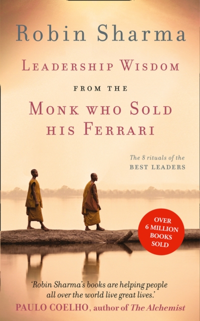 Leadership Wisdom from the Monk Who Sold His Ferrari : The 8 Rituals of the Best Leaders, Paperback / softback Book
