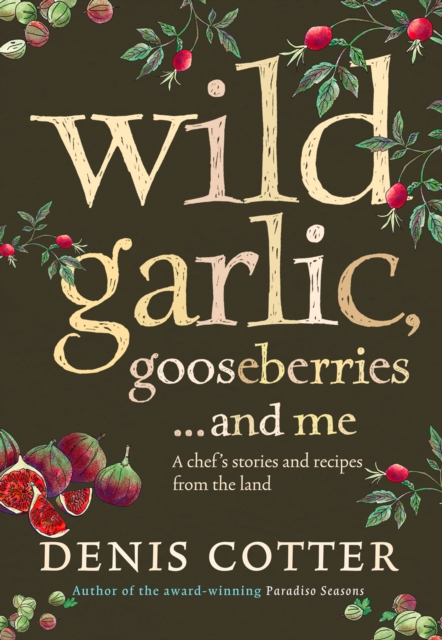 Wild Garlic, Gooseberries and Me : A chef's stories and recipes from the land, EPUB eBook