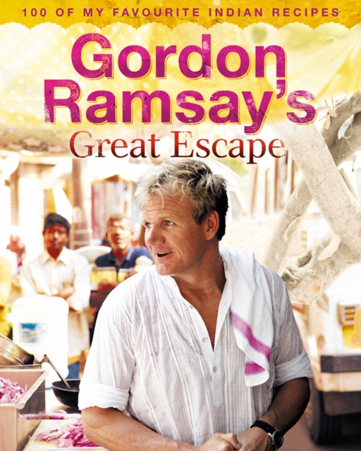 Gordon Ramsay's Great Escape : 100 of my favourite Indian recipes, EPUB eBook