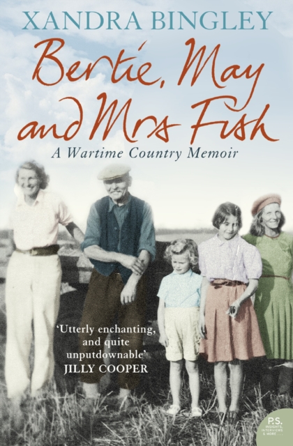 Bertie, May and Mrs Fish : Country Memories of Wartime, EPUB eBook