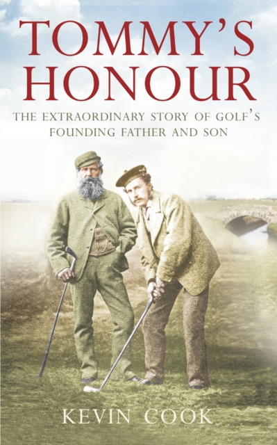Tommy's Honour : The Extraordinary Story of Golf's Founding Father and Son, EPUB eBook