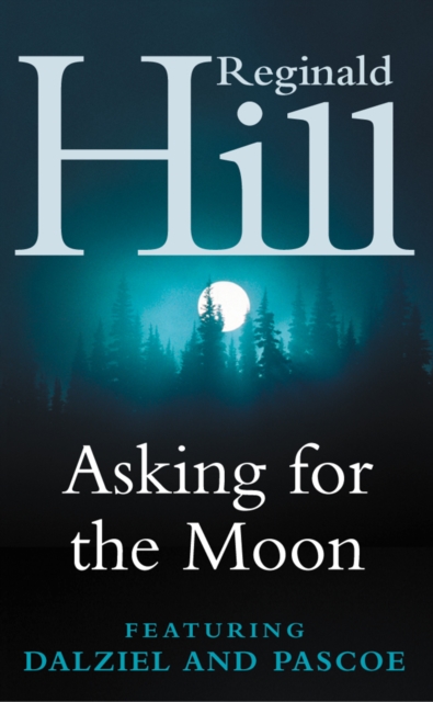 Asking for the Moon : A Collection of Dalziel and Pascoe Stories, EPUB eBook