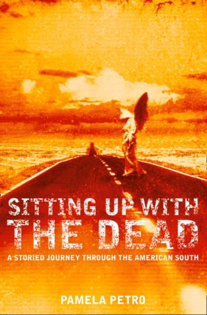 Sitting Up With the Dead : A Storied Journey Through the American South, EPUB eBook