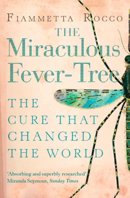 The Miraculous Fever-Tree : Malaria, Medicine and the Cure that Changed the World (Text Only), EPUB eBook
