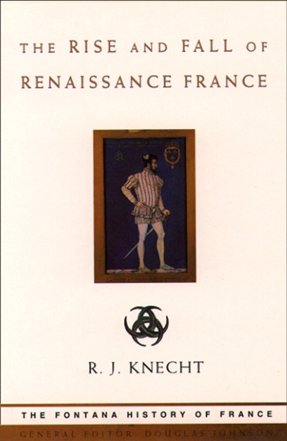 The Rise and Fall of Renaissance France (Text Only), EPUB eBook