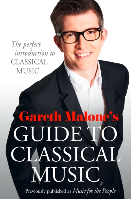 Gareth Malone's Guide to Classical Music : The Perfect Introduction to Classical Music, EPUB eBook