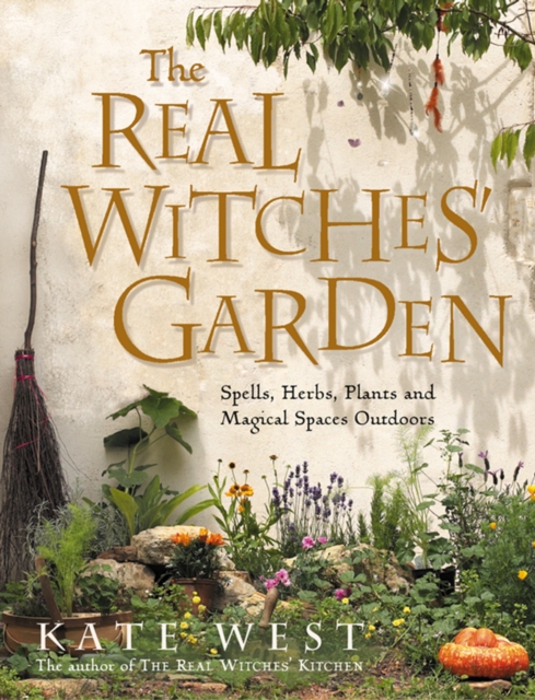 The Real Witches' Garden : Spells, Herbs, Plants and Magical Spaces Outdoors, EPUB eBook