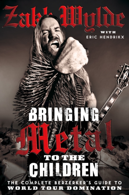 Bringing Metal To The Children : The Complete Berserker's Guide to World Tour Domination, EPUB eBook