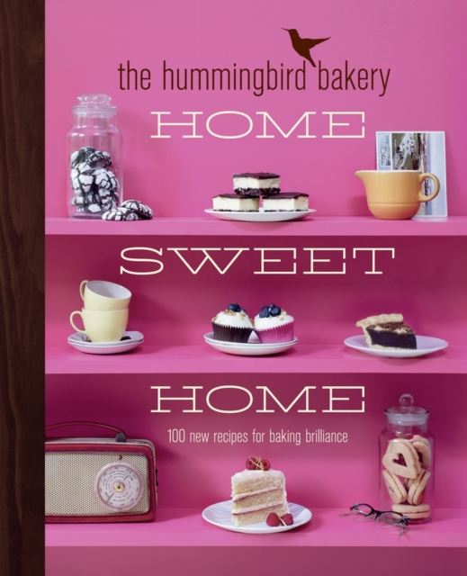 The Hummingbird Bakery Home Sweet Home : 100 New Recipes for Baking Brilliance, Hardback Book