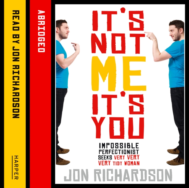 It's Not Me, It's You! : Impossible perfectionist, 27, seeks very very very tidy woman, eAudiobook MP3 eaudioBook