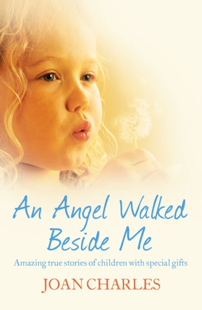 An Angel Walked Beside Me : Amazing stories of children who touch the other side, EPUB eBook