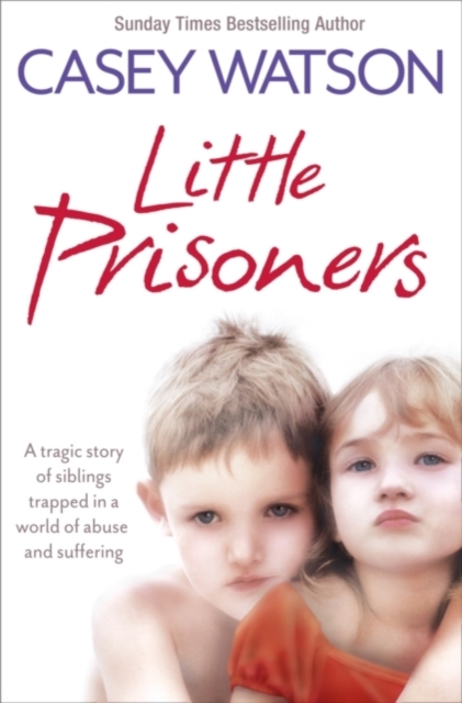 Little Prisoners : A Tragic Story of Siblings Trapped in a World of Abuse and Suffering, Paperback / softback Book