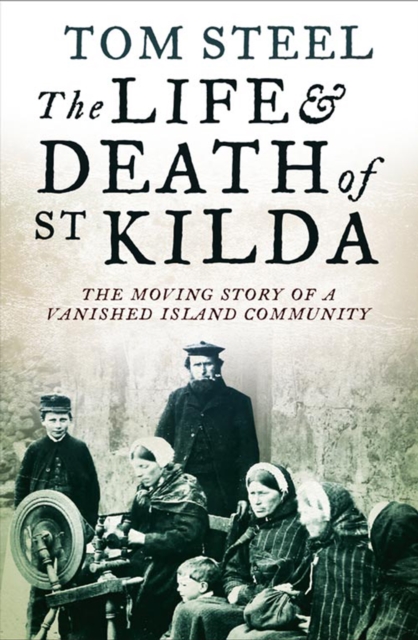 The Life and Death of St. Kilda : The moving story of a vanished island community, EPUB eBook
