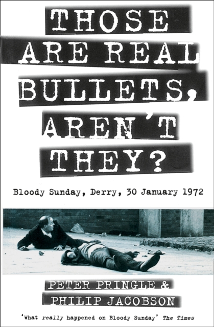 Those Are Real Bullets, Aren't They? : Bloody Sunday, Derry, 30 January 1972 (Text Only), EPUB eBook