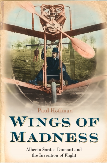 Wings of Madness : Alberto Santos-Dumont and the Invention of Flight, EPUB eBook